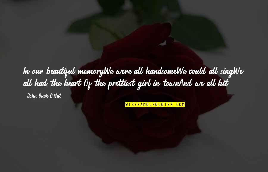 Beautiful Girl Quotes By John Buck O'Neil: In our beautiful memoryWe were all handsomeWe could