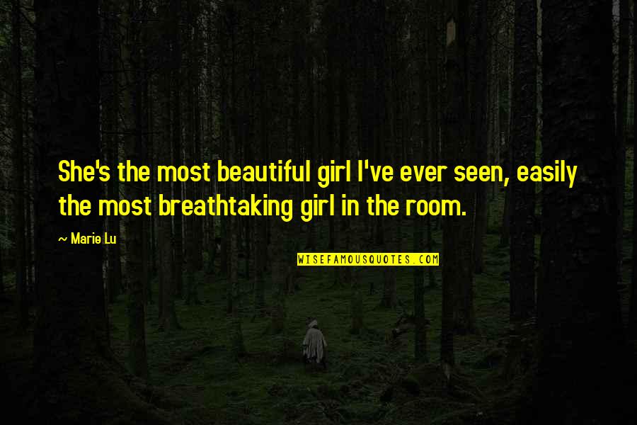 Beautiful Girl Quotes By Marie Lu: She's the most beautiful girl I've ever seen,