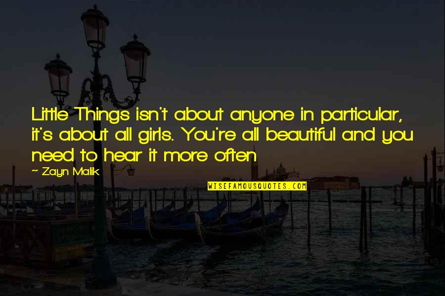 Beautiful Girl Quotes By Zayn Malik: Little Things isn't about anyone in particular, it's