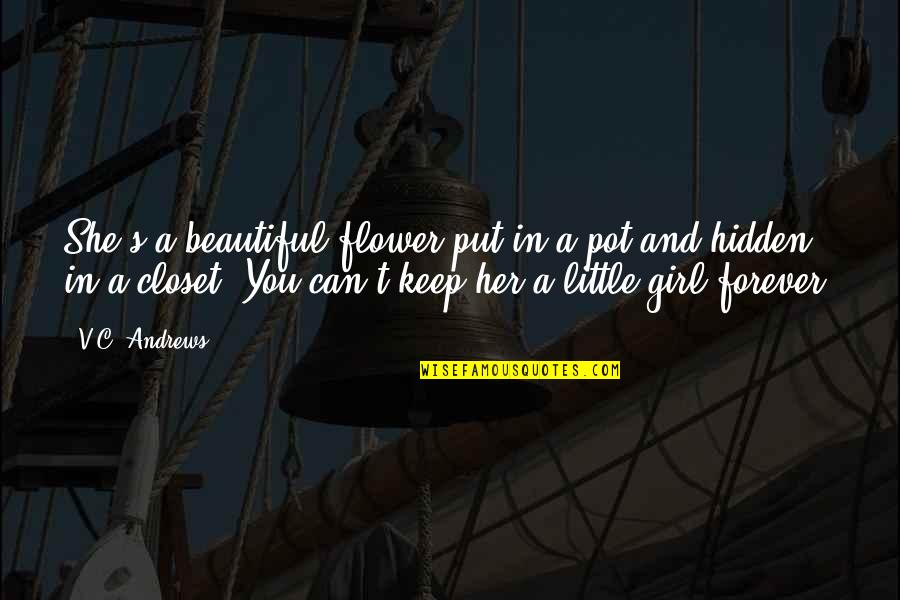 Beautiful Girl With Flower Quotes By V.C. Andrews: She's a beautiful flower put in a pot