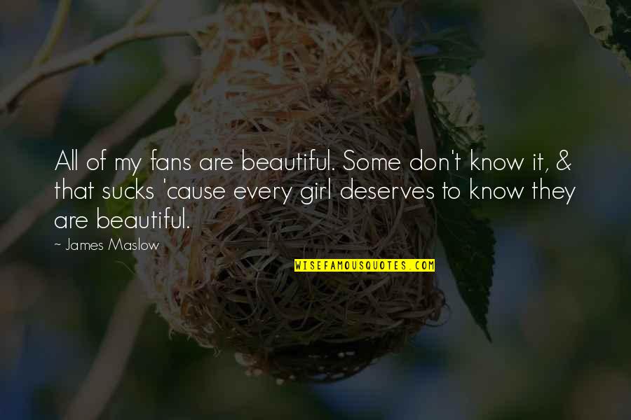 Beautiful Girl With Quotes By James Maslow: All of my fans are beautiful. Some don't