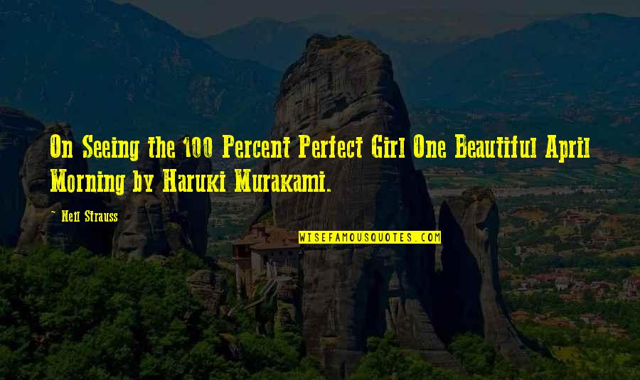 Beautiful Girl With Quotes By Neil Strauss: On Seeing the 100 Percent Perfect Girl One