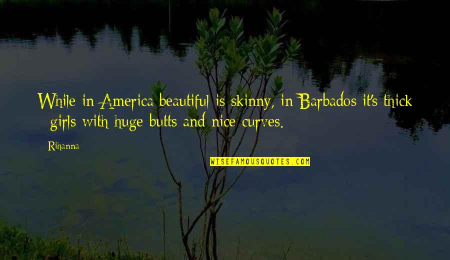 Beautiful Girl With Quotes By Rihanna: While in America beautiful is skinny, in Barbados