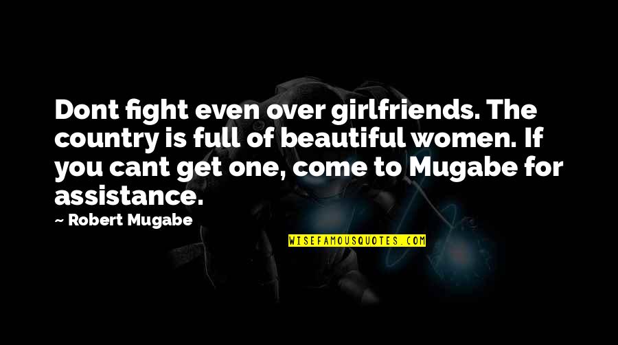 Beautiful Girlfriends Quotes By Robert Mugabe: Dont fight even over girlfriends. The country is
