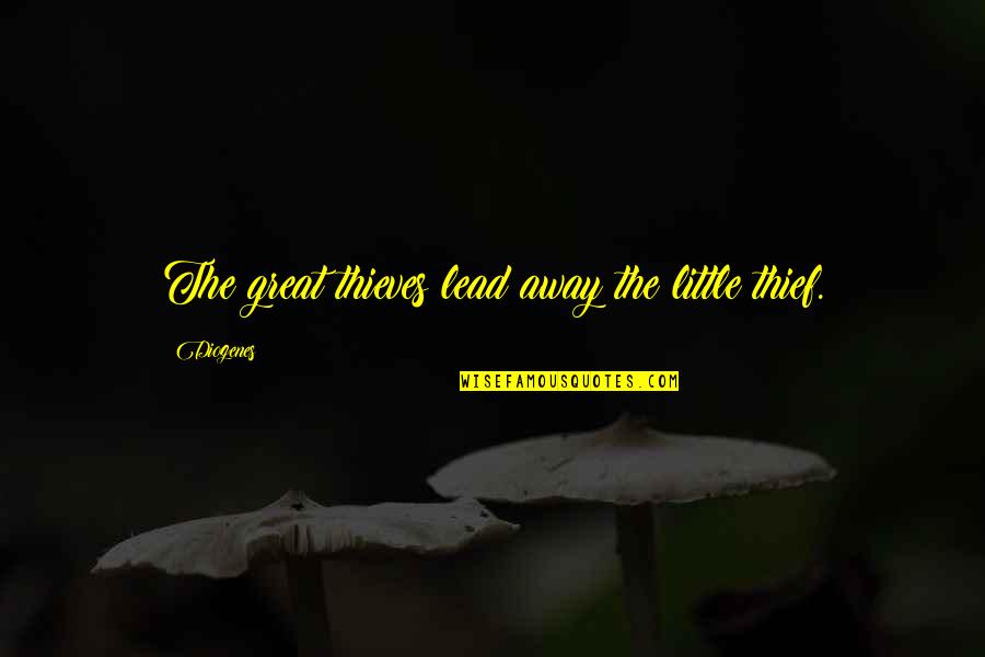 Beautiful Glowing Skin Quotes By Diogenes: The great thieves lead away the little thief.