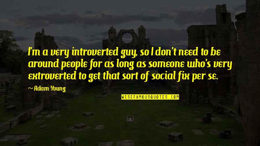 Beautiful God Creation Quotes By Adam Young: I'm a very introverted guy, so I don't Beautiful God Creation Quotes By Adam Young: I'm a very introverted guy, so I don't