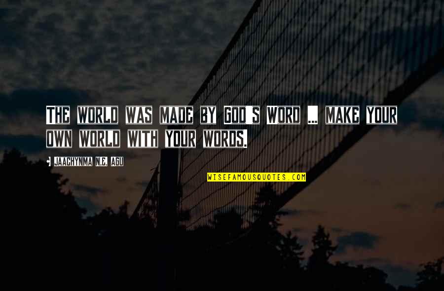 Beautiful God Creation Quotes By Jaachynma N.E. Agu: The world was made by God's Word ... Beautiful God Creation Quotes By Jaachynma N.E. Agu: The world was made by God's Word ...