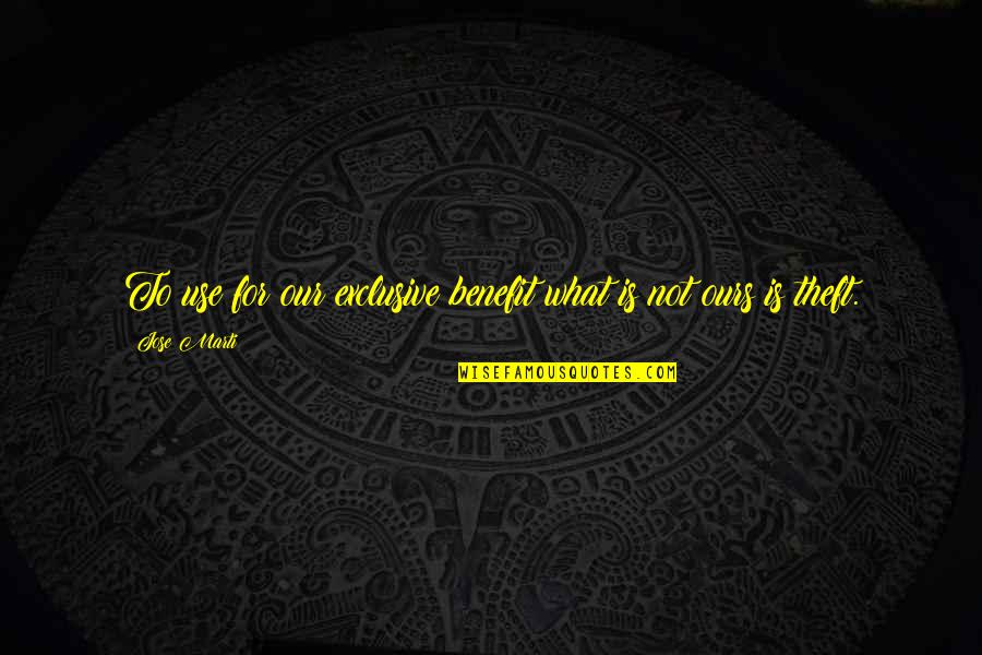 Beautiful God Creation Quotes By Jose Marti: To use for our exclusive benefit what is