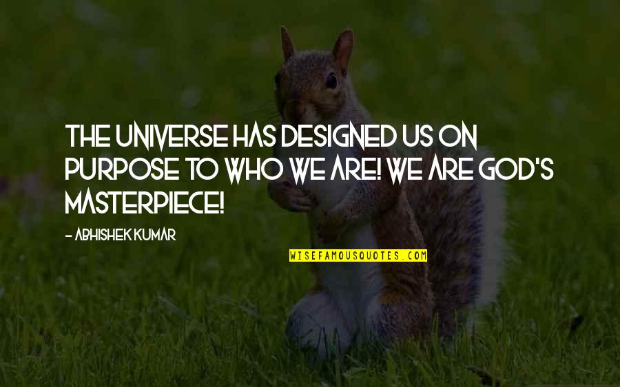Beautiful God Quotes By Abhishek Kumar: The universe has designed us on purpose to