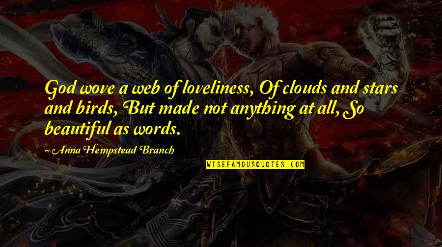 Beautiful God Quotes By Anna Hempstead Branch: God wove a web of loveliness, Of clouds