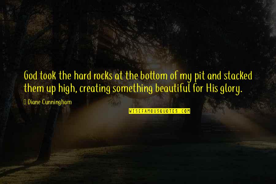 Beautiful God Quotes By Diane Cunningham: God took the hard rocks at the bottom