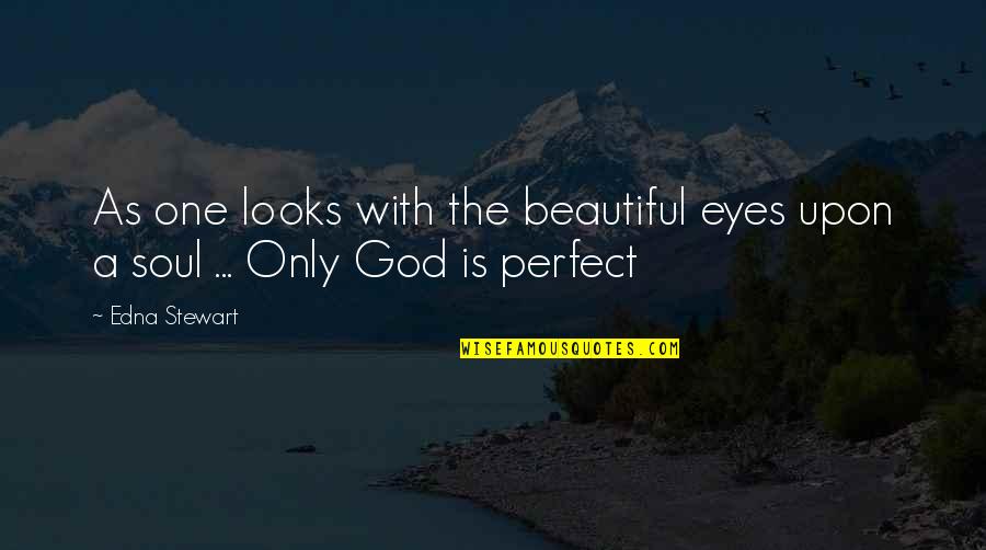 Beautiful God Quotes By Edna Stewart: As one looks with the beautiful eyes upon