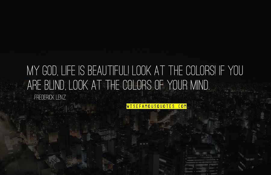 Beautiful God Quotes By Frederick Lenz: My god, life is beautiful! Look at the