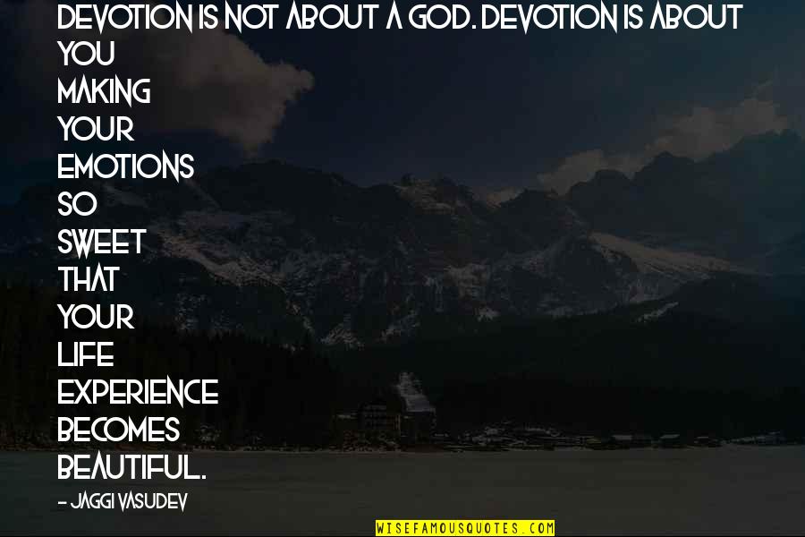 Beautiful God Quotes By Jaggi Vasudev: Devotion is not about a God. Devotion is