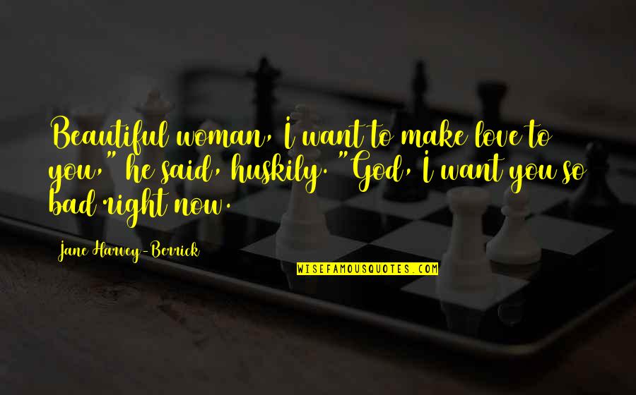 Beautiful God Quotes By Jane Harvey-Berrick: Beautiful woman, I want to make love to