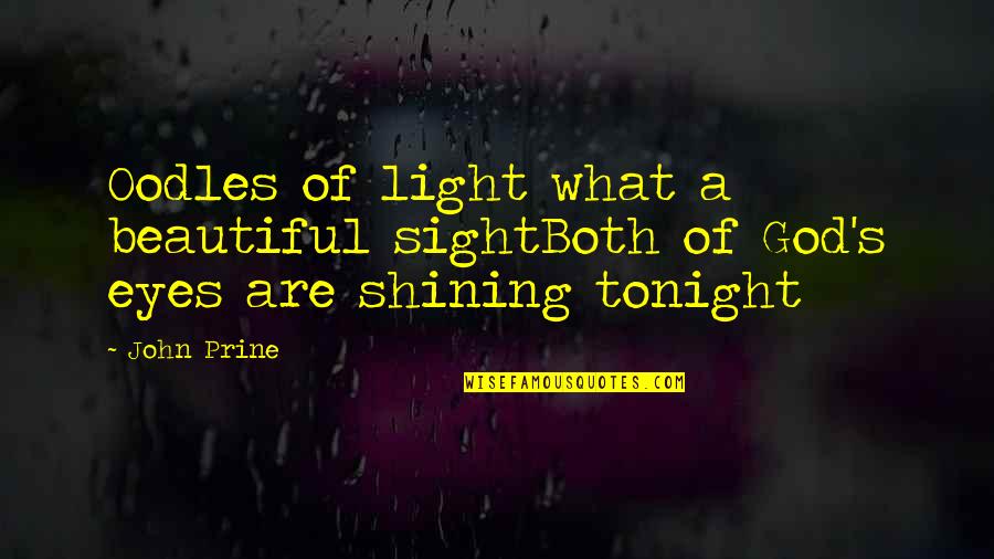 Beautiful God Quotes By John Prine: Oodles of light what a beautiful sightBoth of