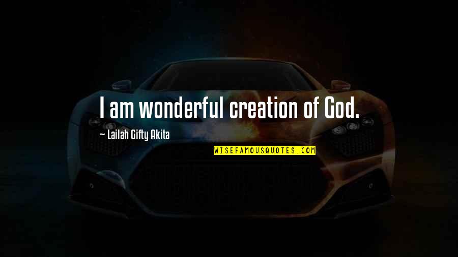 Beautiful God Quotes By Lailah Gifty Akita: I am wonderful creation of God.