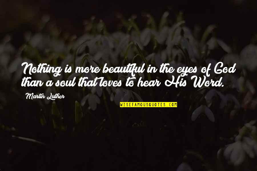 Beautiful God Quotes By Martin Luther: Nothing is more beautiful in the eyes of