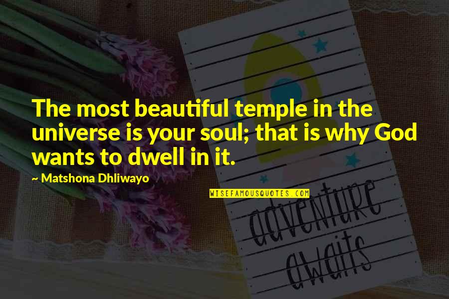 Beautiful God Quotes By Matshona Dhliwayo: The most beautiful temple in the universe is