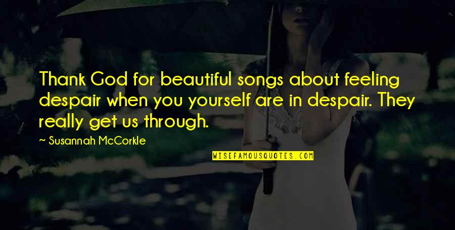 Beautiful God Quotes By Susannah McCorkle: Thank God for beautiful songs about feeling despair