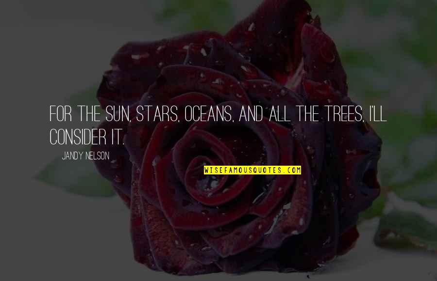 Beautiful Gods Creation Quotes By Jandy Nelson: For the sun, stars, oceans, and all the
