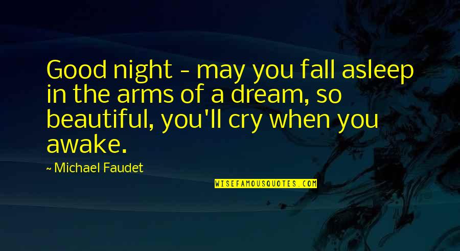Beautiful Good Night Quotes By Michael Faudet: Good night - may you fall asleep in