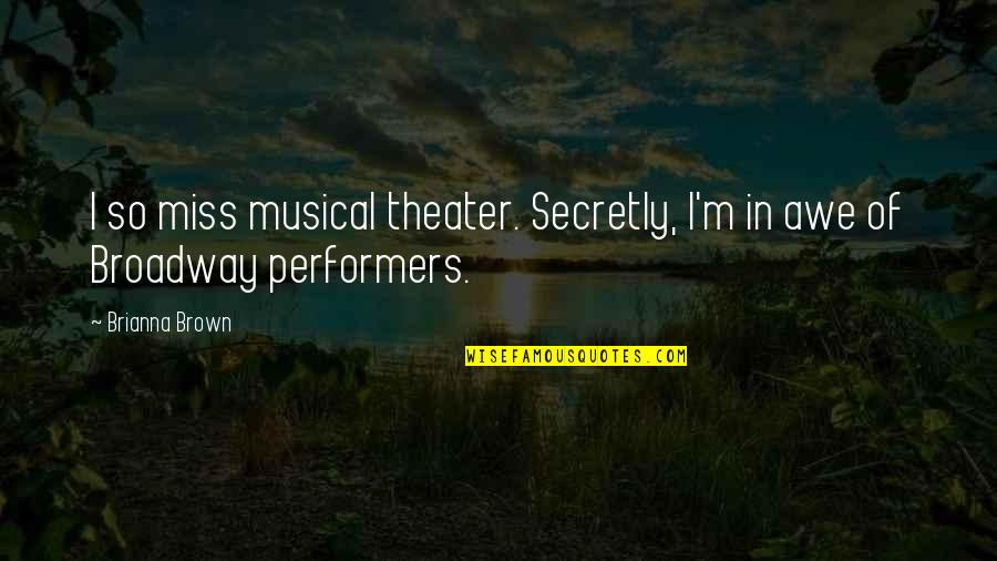 Beautiful Grandparent Quotes By Brianna Brown: I so miss musical theater. Secretly, I'm in