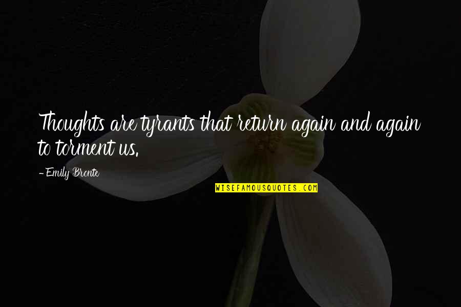 Beautiful Grandparent Quotes By Emily Bronte: Thoughts are tyrants that return again and again