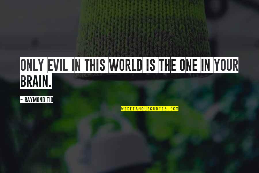 Beautiful Grateful Dead Quotes By Raymond Tio: Only evil in this world is the one Beautiful Grateful Dead Quotes By Raymond Tio: Only evil in this world is the one