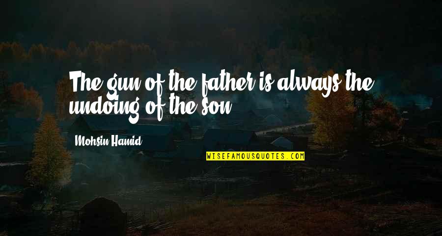 Beautiful Green Eye Quotes By Mohsin Hamid: The gun of the father is always the