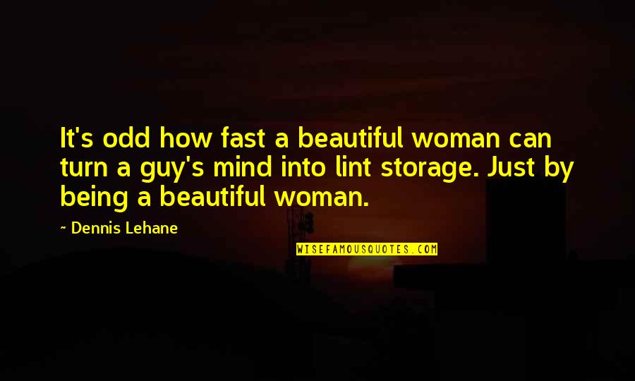 Beautiful Guy Quotes By Dennis Lehane: It's odd how fast a beautiful woman can