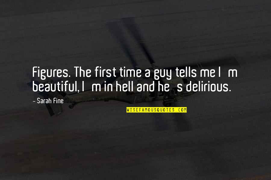 Beautiful Guy Quotes By Sarah Fine: Figures. The first time a guy tells me