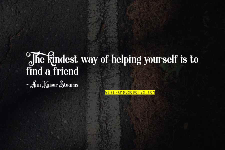 Beautiful Hadees Quotes By Ann Kaiser Stearns: The kindest way of helping yourself is to