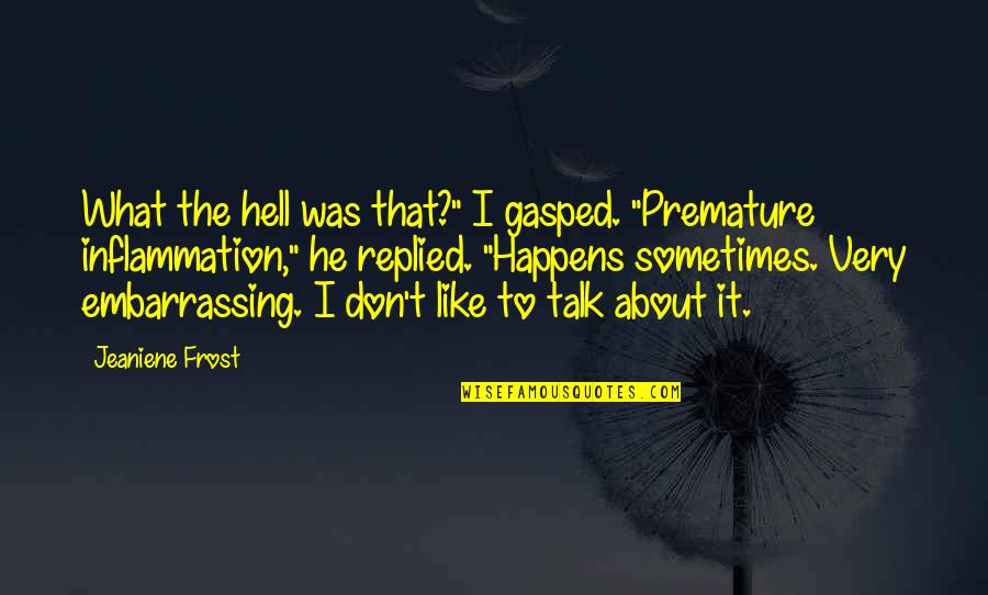 Beautiful Hadees Quotes By Jeaniene Frost: What the hell was that?" I gasped. "Premature
