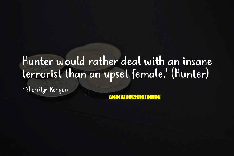 Beautiful Hadees Quotes By Sherrilyn Kenyon: Hunter would rather deal with an insane terrorist