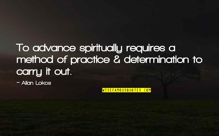 Beautiful Handicap Quotes By Allan Lokos: To advance spiritually requires a method of practice