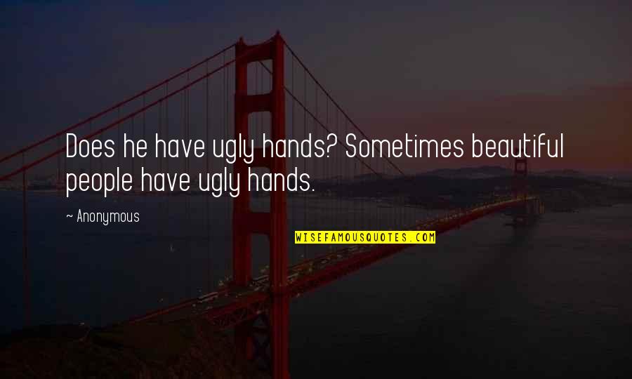 Beautiful Hands Quotes By Anonymous: Does he have ugly hands? Sometimes beautiful people