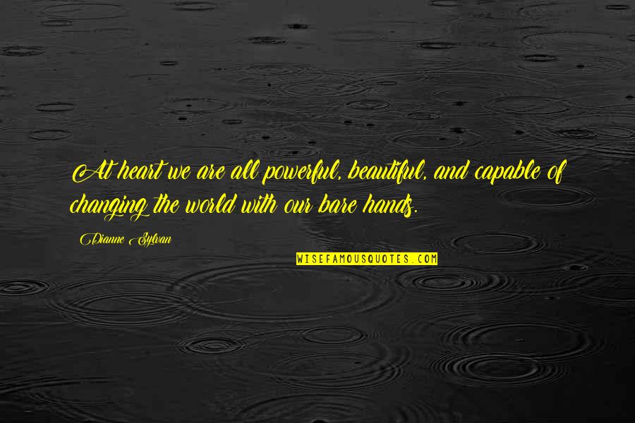 Beautiful Hands Quotes By Dianne Sylvan: At heart we are all powerful, beautiful, and