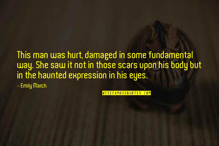 Beautiful Happy Moment Quotes By Emily March: This man was hurt, damaged in some fundamental