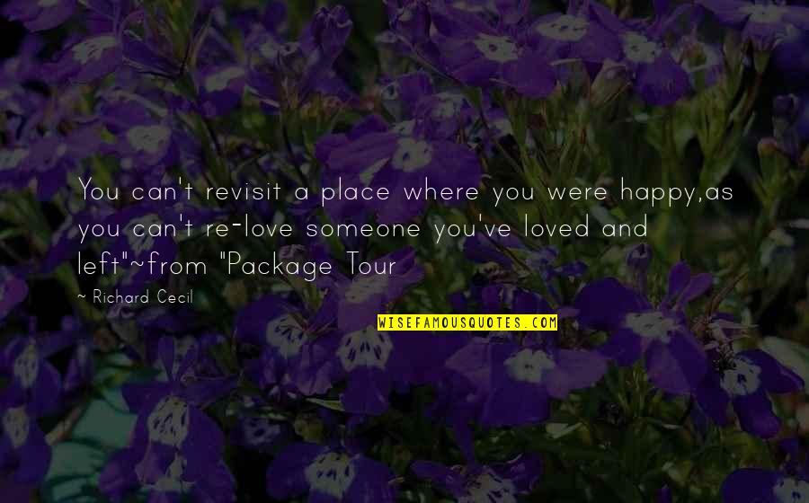 Beautiful Happy Moment Quotes By Richard Cecil: You can't revisit a place where you were