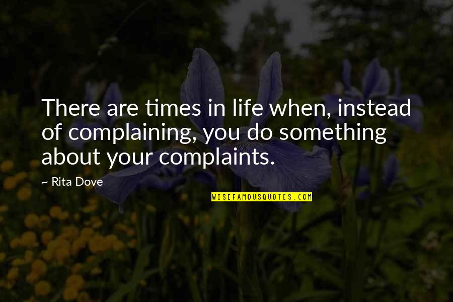 Beautiful Happy Moment Quotes By Rita Dove: There are times in life when, instead of