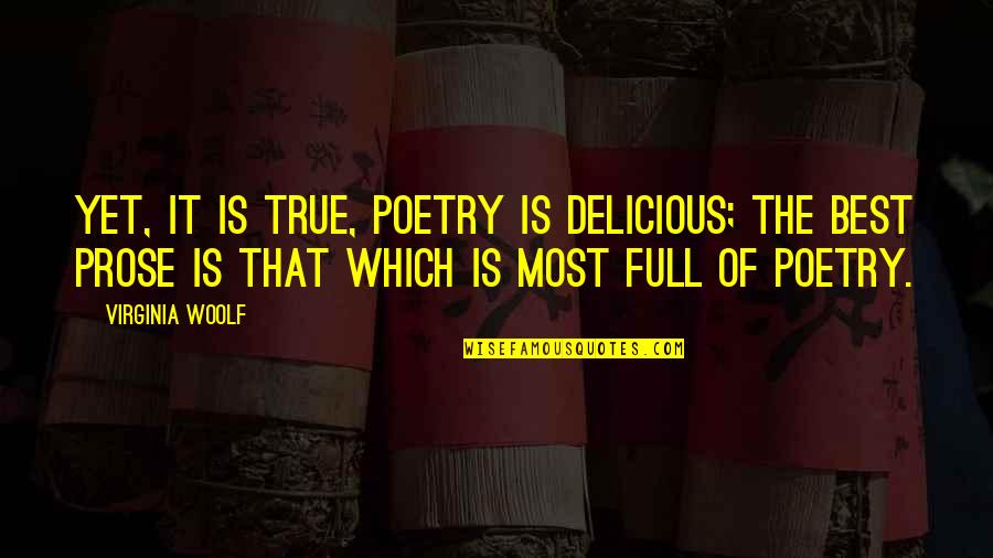 Beautiful Heart Breaking Quotes By Virginia Woolf: Yet, it is true, poetry is delicious; the