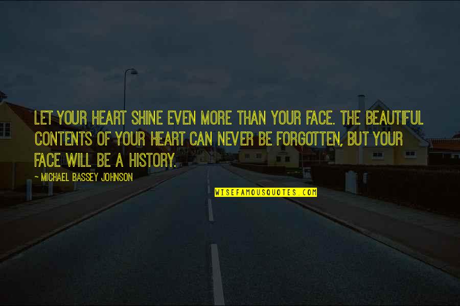 Beautiful Heart Not Face Quotes By Michael Bassey Johnson: Let your heart shine even more than your