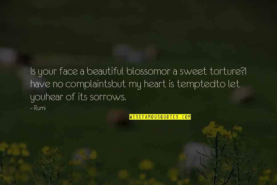 Beautiful Heart Not Face Quotes By Rumi: Is your face a beautiful blossomor a sweet