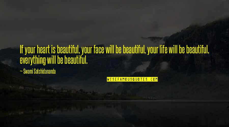 Beautiful Heart Not Face Quotes By Swami Satchidananda: If your heart is beautiful, your face will