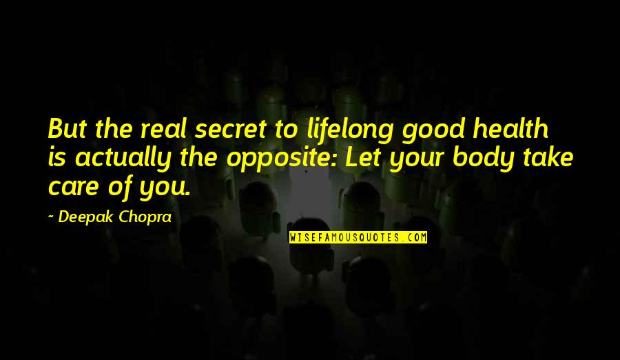 Beautiful Heart Soul Quotes By Deepak Chopra: But the real secret to lifelong good health
