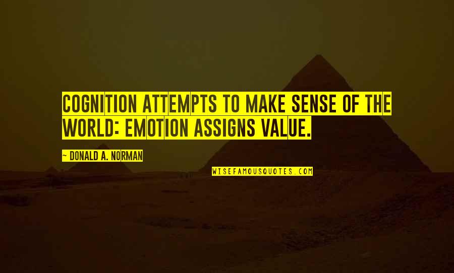 Beautiful Heart Soul Quotes By Donald A. Norman: Cognition attempts to make sense of the world: