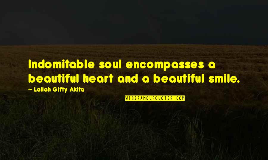 Beautiful Heart Soul Quotes By Lailah Gifty Akita: Indomitable soul encompasses a beautiful heart and a