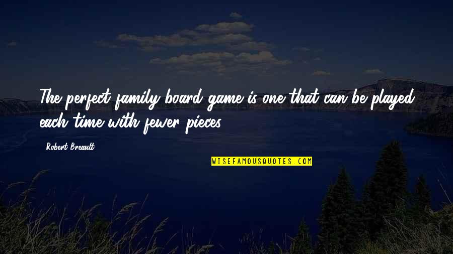 Beautiful Heart Soul Quotes By Robert Breault: The perfect family board game is one that