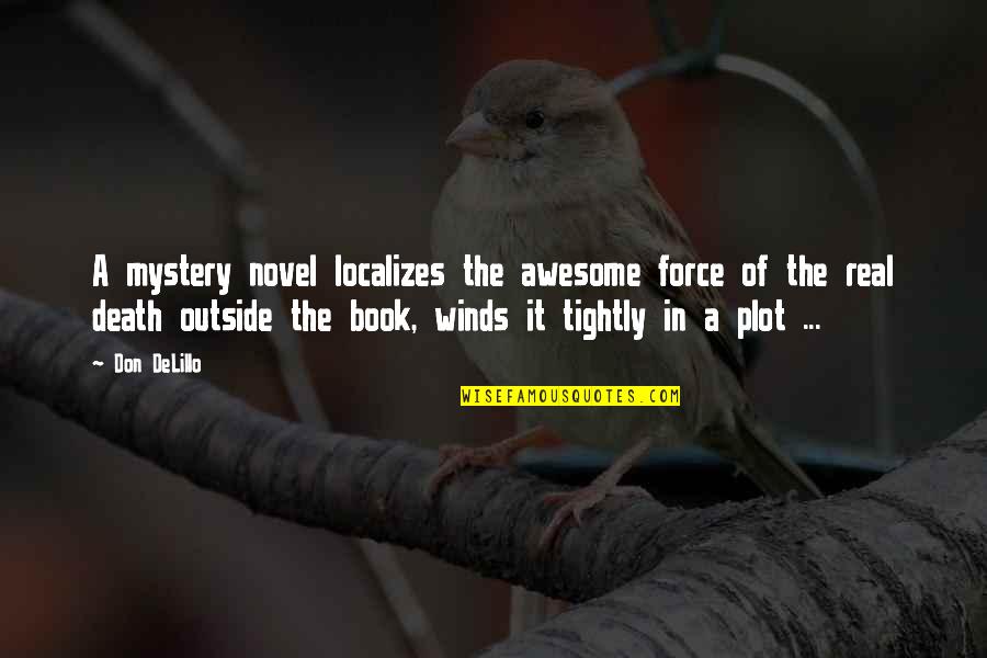 Beautiful Heart Touching Friendship Quotes By Don DeLillo: A mystery novel localizes the awesome force of Beautiful Heart Touching Friendship Quotes By Don DeLillo: A mystery novel localizes the awesome force of